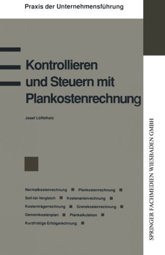 Kontrollieren und Steuern mit Plankostenrechnung (Praxis der Unternehmensführung)