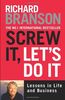 Screw It, Let's Do It: Lessons in Life and Business