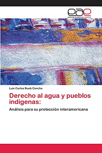 Derecho al agua y pueblos indígenas:: Análisis para su protección interamericana