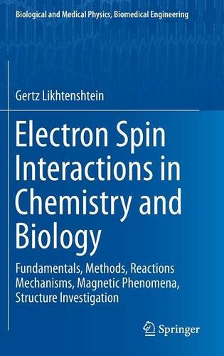 Electron Spin Interactions in Chemistry and Biology: Fundamentals, Methods, Reactions Mechanisms, Magnetic Phenomena, Structure Investigation (Biological and Medical Physics, Biomedical Engineering)