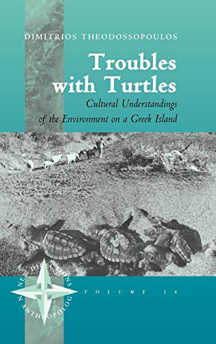 Troubles with Turtles: Cultural Understandings of the Environment on a Greek Island (New Directions in Anthropology, 16)