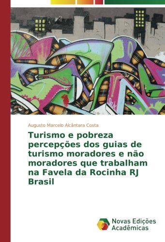 Turismo e pobreza percepções dos guias de turismo moradores e não moradores que trabalham na Favela da Rocinha RJ Brasil