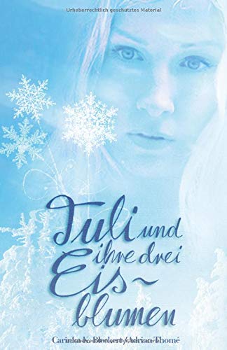 Tuli und ihre drei Eisblumen - Tuli and the three ice flowers: Ein bilinguales Märchen im hohen Norden - A bilingual fairy tale from the far north