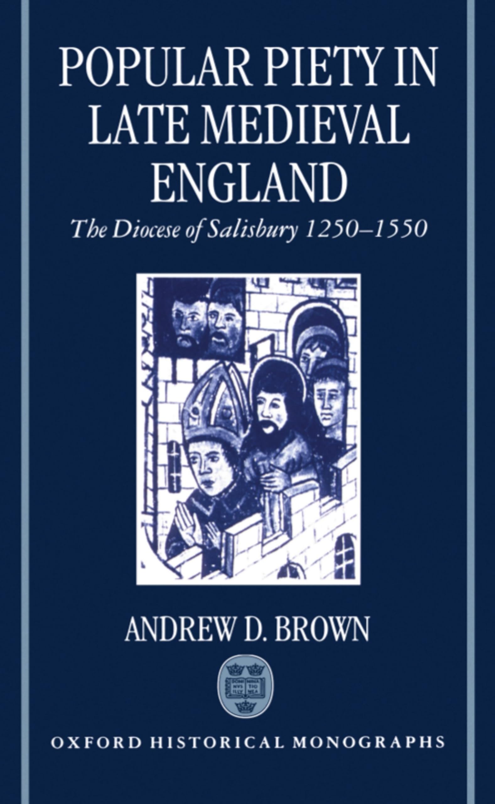 Popular Piety in Late Medieval England: The Diocese of Salisbury 1250-1550 (Oxford Historical Monographs)