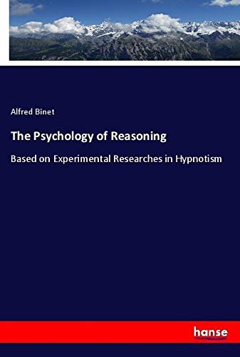 The Psychology of Reasoning: Based on Experimental Researches in Hypnotism