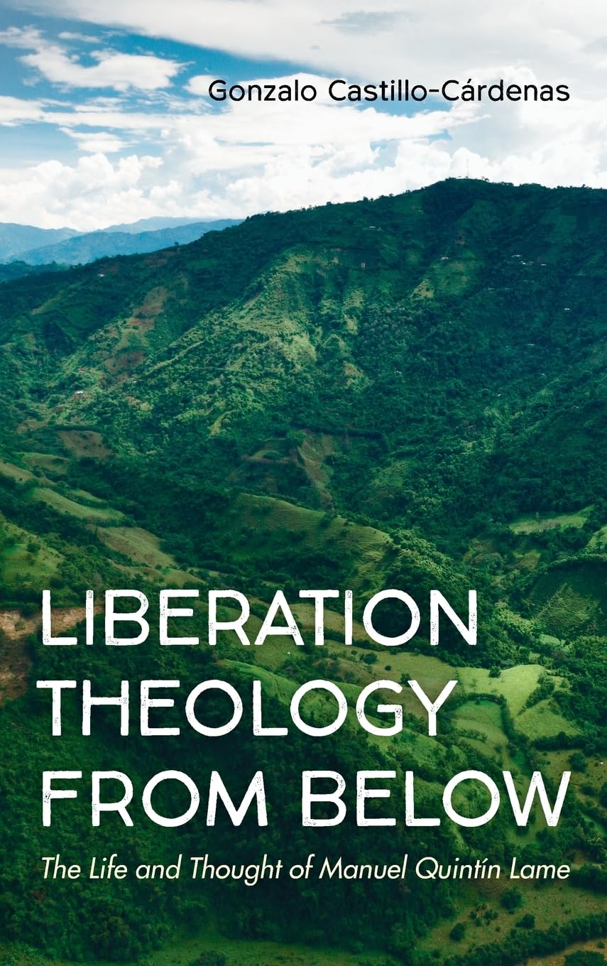 Liberation Theology from Below: The Life and Thought of Manuel Quintín Lame