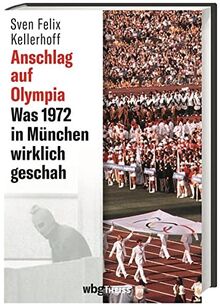 Anschlag auf Olympia. Was 1972 in München wirklich geschah. Hätte das Attentat auf die israelische Mannschaft verhindert werden können? Neue Erkenntnisse aus Archiv-Quellen & Stasi-Akten