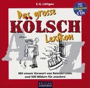 Das große Kölsch Lexikon: Mit einem Vorwort von Reinold Louis und 500 Bildern