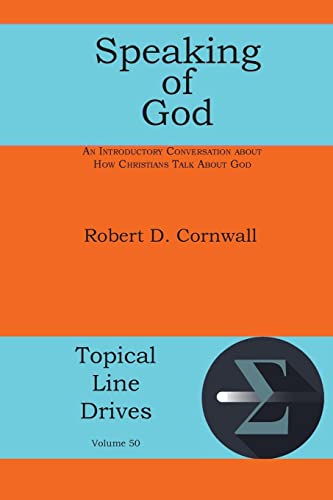 Speaking of God: An Introductory Conversation About How Christians Talk About God (Topical Line Drives)