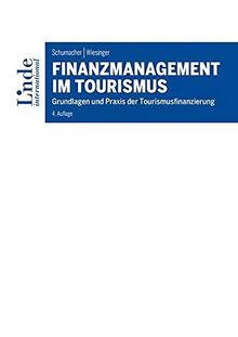 Finanzmanagement im Tourismus: Grundlagen und Praxis der Tourismusfinanzierung (Linde Lehrbuch)