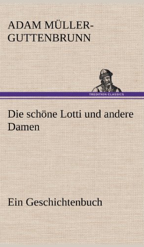 Die schöne Lotti und andere Damen: Ein Geschichtenbuch
