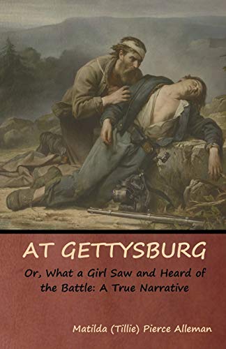 At Gettysburg, or, What a Girl Saw and Heard of the Battle: A True Narrative