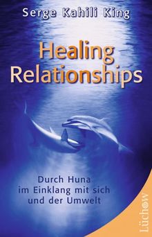 Healing Relationships: Durch Huna im Einklang mit sich und der Umwelt