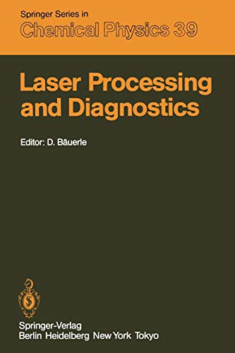 Laser Processing and Diagnostics: Proceedings of an International Conference, University of Linz, Austria, July 15–19, 1984 (Springer Series in Chemical Physics, 39, Band 39)