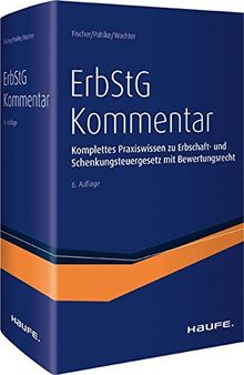 ErbStG Kommentar: Komplettes Praxiswissen zur Erbschaftsteuer und Schenkungsteuer mit Bewertungsrecht