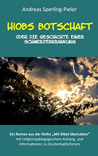 Hiobs Botschaft: Die Geschichte einer Schmerzerkrankung (Mit Bibel überLeben)