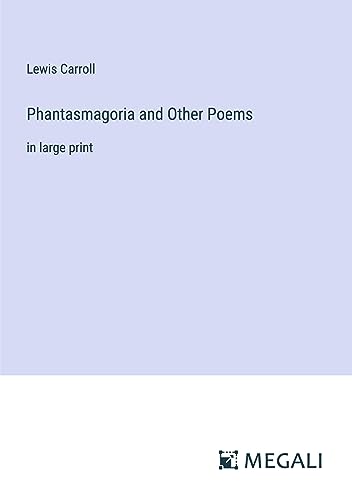 Phantasmagoria and Other Poems: in large print