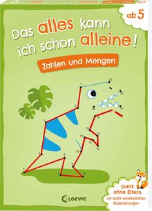 Das alles kann ich schon alleine! Zahlen und Mengen: Mit leicht verständlichen Bildanleitungen ohne die Hilfe der Eltern lösbar! - Ab 5 Jahren