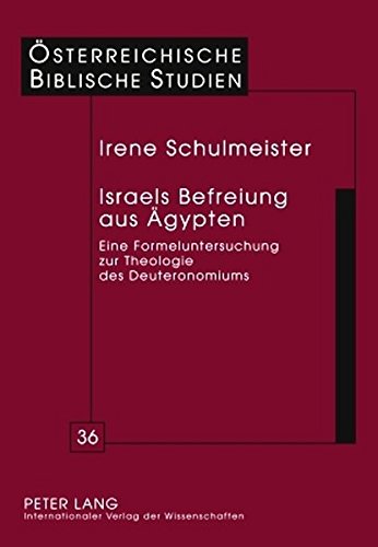 Israels Befreiung aus Ägypten: Eine Formeluntersuchung zur Theologie des Deuteronomiums (Österreichische Biblische Studien)