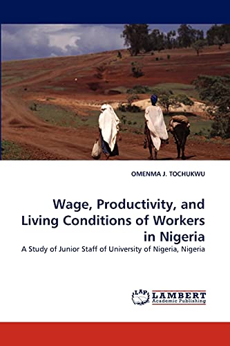 Wage, Productivity, and Living Conditions of Workers in Nigeria: A Study of Junior Staff of University of Nigeria, Nigeria