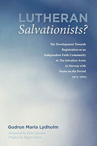 Lutheran Salvationists?: The Development Towards Registration as an Independent Faith Community in The Salvation Army in Norway with Focus on the Period 1975-2005