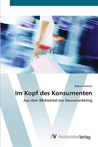 Im Kopf des Konsumenten: Aus dem Blickwinkel des Neuromarketing