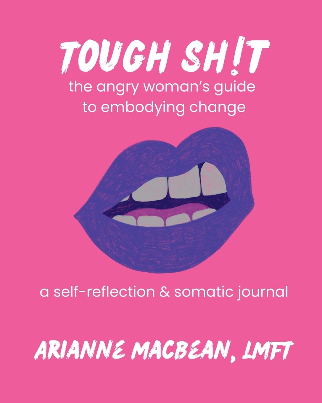Tough Shit: The angry woman's guide to embodying change: A self-reflection & somatic journal