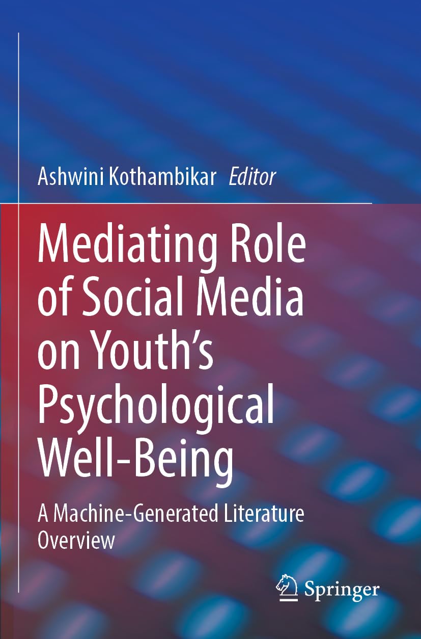 Mediating Role of Social Media on Youth’s Psychological Well-Being: A Machine-Generated Literature Overview