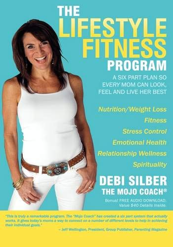 Lifestyle Fitness Program: A Six Part Plan So Every Mom Can Look, Feel and Live Her Best