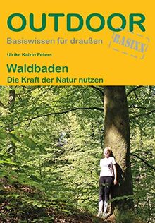 Waldbaden Die Kraft der Natur nutzen (Outdoor Basiswissen)