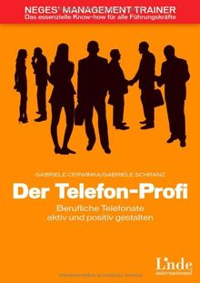 Der Telefon-Profi: Berufliche Telefonate aktiv und positiv gestalten