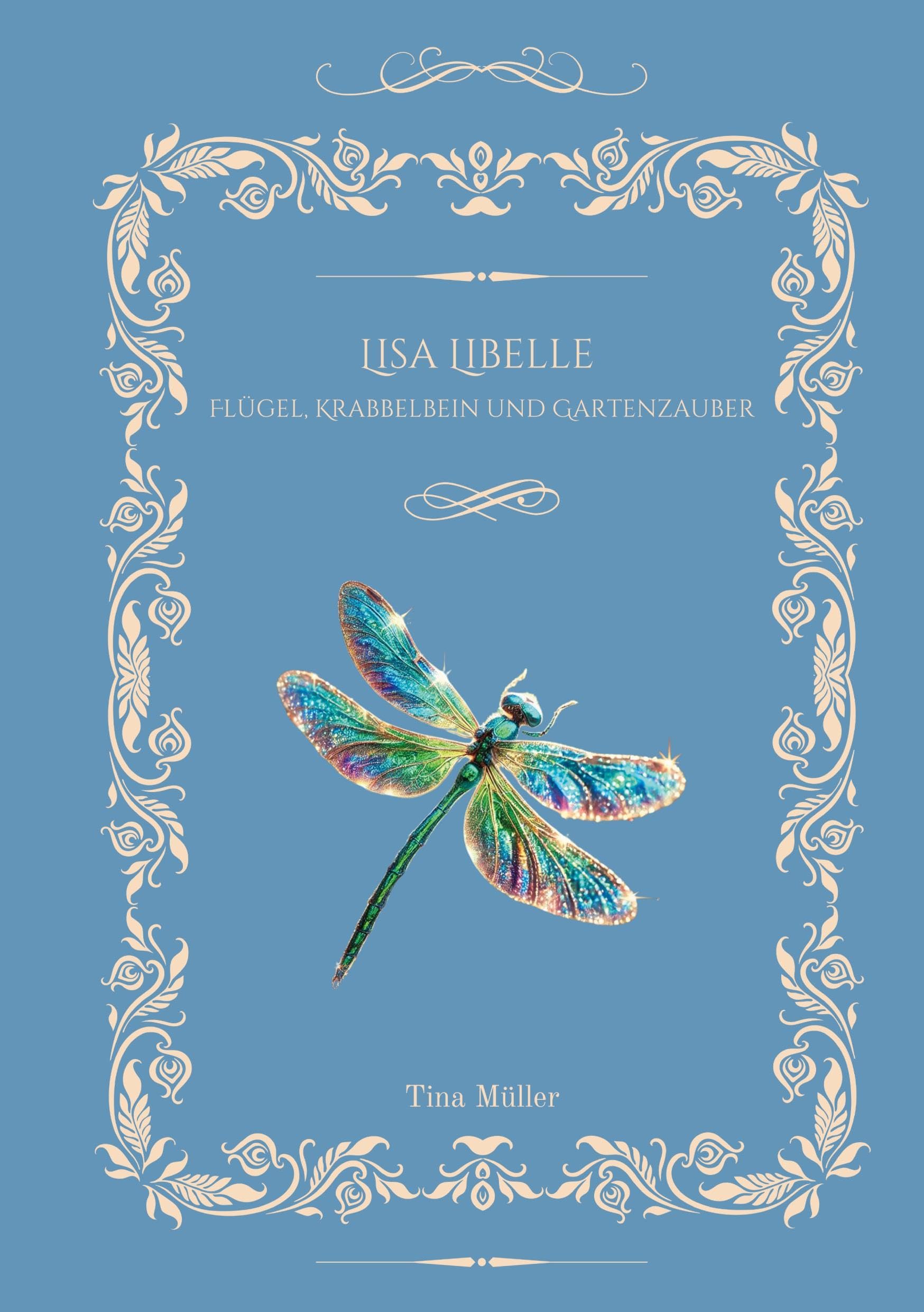 Lisa Libelle - Flügel, Krabbelbein und Gartenzauber