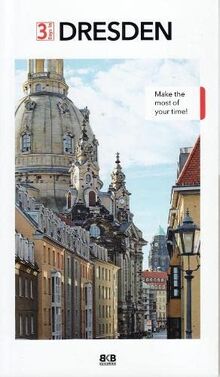 3 Days in Dresden: Make the most of your time! (3 Tage in: Ankommen. Einchecken. Losgehen...)