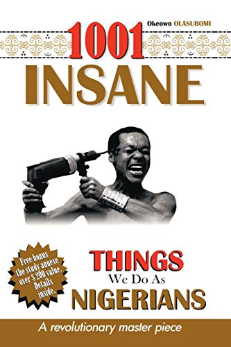 1001 Insane Things We Do as Nigerians: Volume 1