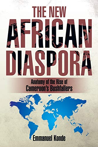 THE NEW AFRICAN DIASPORA: Anatomy of the Rise of Cameroon's Bushfallers