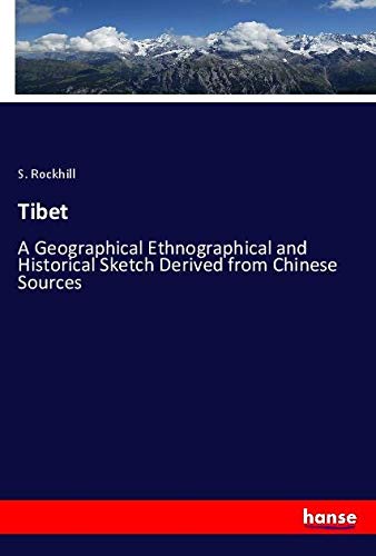 Tibet: A Geographical Ethnographical and Historical Sketch Derived from Chinese Sources