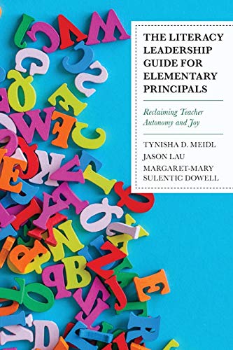 The Literacy Leadership Guide for Elementary Principals: Reclaiming Teacher Autonomy and Joy
