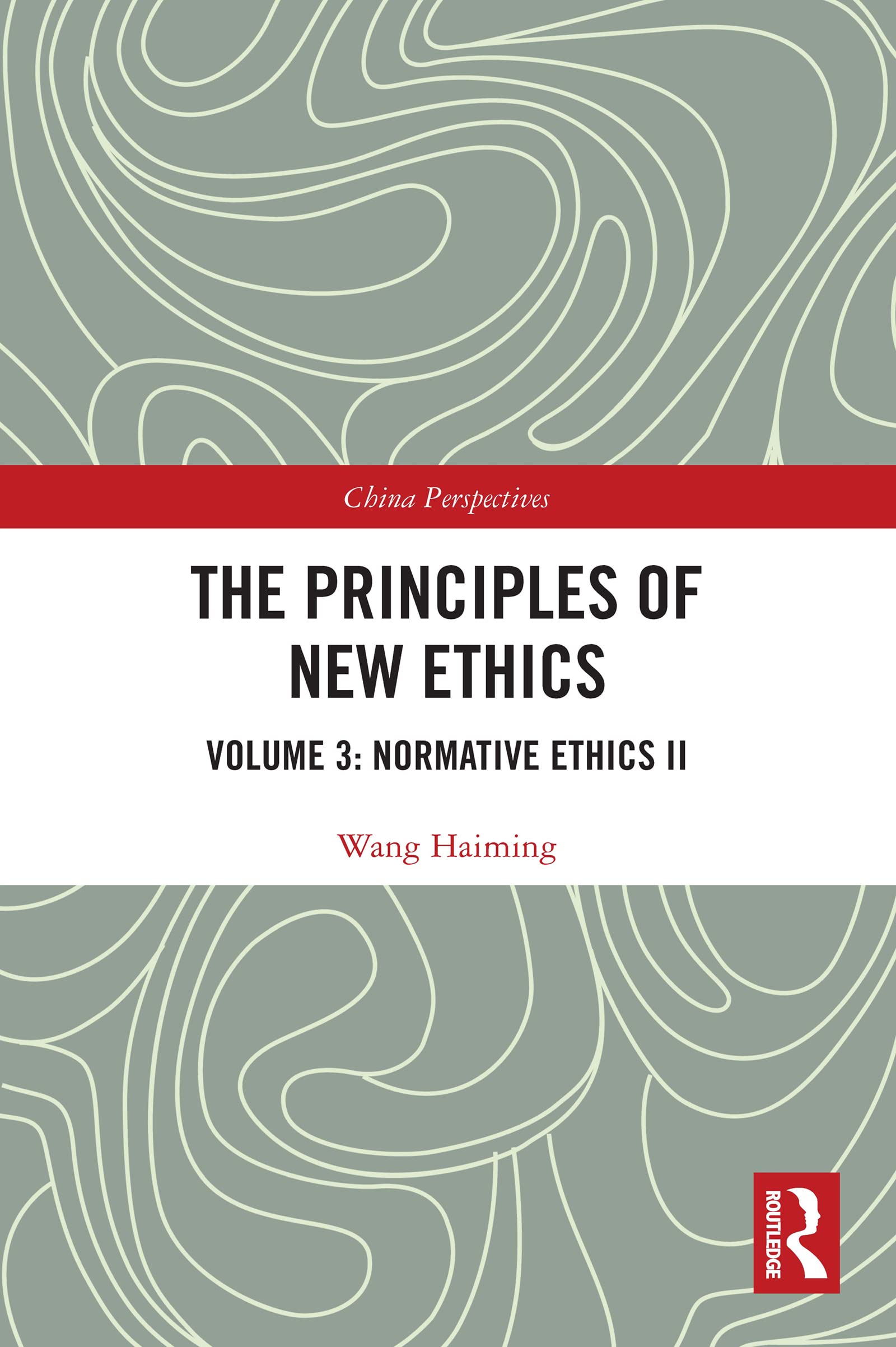 The Principles of New Ethics III: Normative Ethics II (China Perspectives, Band 3)
