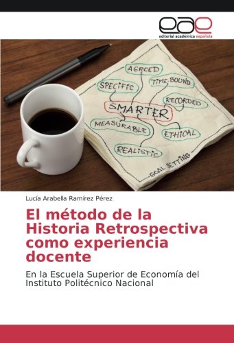 El método de la Historia Retrospectiva como experiencia docente: En la Escuela Superior de Economía del Instituto Politécnico Nacional