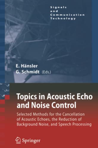 Topics in Acoustic Echo and Noise Control: Selected Methods for the Cancellation of Acoustical Echoes, the Reduction of Background Noise, and Speech Processing (Signals and Communication Technology)