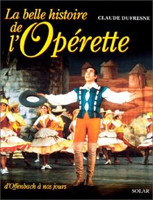 La belle histoire de l'opérette : d'Offenbach à nos jours