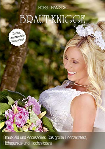 Braut-Knigge 2100: Brautkleid und Accessoires, das große Hochzeitsfest, Höhepunkte und Hochzeitstanz (Brautleute-Knigge 2100)