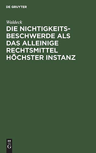 Die Nichtigkeitsbeschwerde als das alleinige Rechtsmittel höchster Instanz: Mit besonderer Beziehung auf die Preußische Prozeß-Gesetzgebung