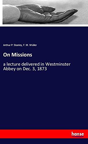 On Missions: a lecture delivered in Westminster Abbey on Dec. 3, 1873
