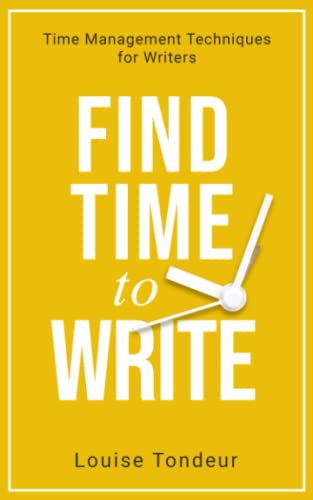Louise Tondeur Find Time To Write, Time Management Techniques For Writers (Small Steps)