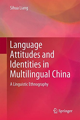 Language Attitudes and Identities in Multilingual China: A Linguistic Ethnography