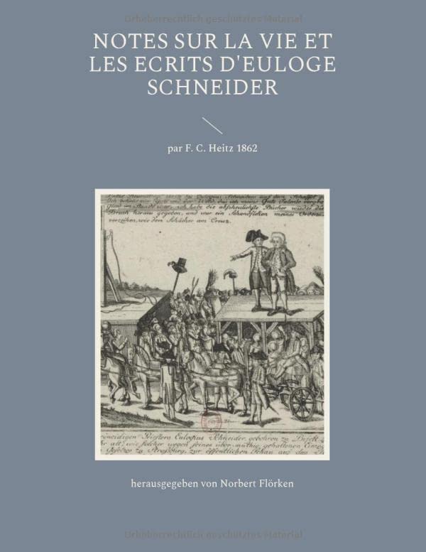 Notes sur la vie et les ecrits d'Euloge Schneider: par F. C. Heitz 1862