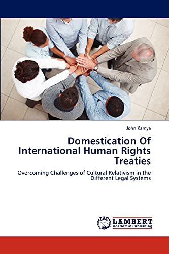 Domestication Of International Human Rights Treaties: Overcoming Challenges of Cultural Relativism in the Different Legal Systems