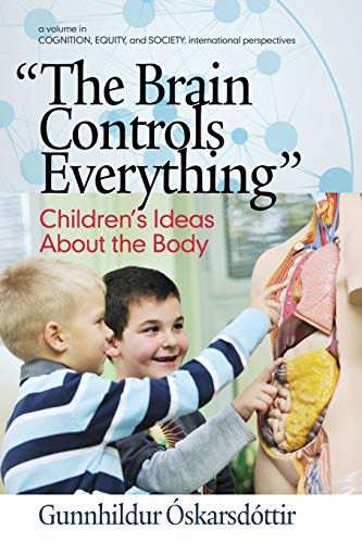 The Brain Controls Everything: Children's Ideas About the Body (Cognition, Equity & Society: International Perspectives)