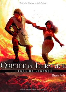 Héros de légende. Vol. 11. Orphée et Eurydice